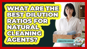 What Are The Best Dilution Ratios For Natural Cleaning Agents? - Homekeeping Handbook