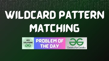 #787 GFG POTD | Wildcard Pattern Matching | GFG Solutions | 12-11-2025