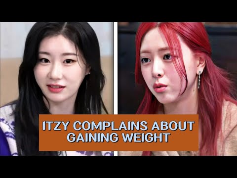 ITZY MEMBERS COMPLAIN ABOUT GAINING WEIGHT DUE TO GRUELLING SCHEDULES
