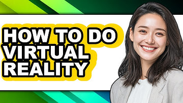 How to Do Virtual Reality (full Guide)
