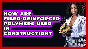How Are Fiber-Reinforced Polymers Used In Construction? - Science Through Time