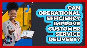 Can Operational Efficiency Improve Customer Service Delivery?