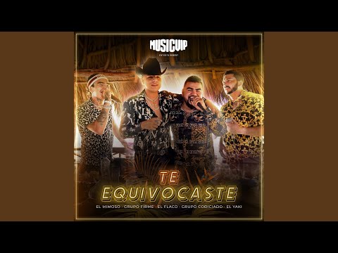 El Mimoso Luis Antonio López, Grupo Firme & Luis Angel "El Flaco" - Te Equivocaste (feat. Grupo Codiciado & Luis Alfonso Partida El Yaki)