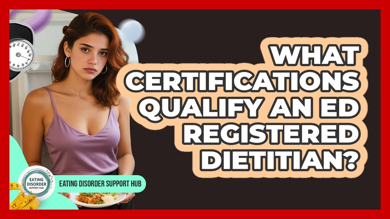 What Certifications Qualify An ED Registered Dietitian? - Eating Disorder Support Hub