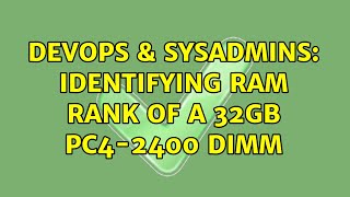 DevOps & SysAdmins: identifying RAM rank of a 32gb PC4-2400 DIMM