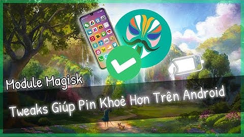 🔧 Module Magisk Tăng Thời Gian Sử Dụng Pin Điện Thoại Android ( Cần Root ) ✅ | Tối Ưu Pin Điện Thoại