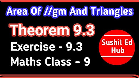 Triangles have same base and equal areas lie between same parallels Theorem 9.3 C9 #skr #sushiledhub