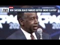 Ben Carson: Black Families Better Under Slavery