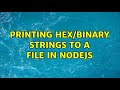 Printing hex/binary strings to a file in nodejs