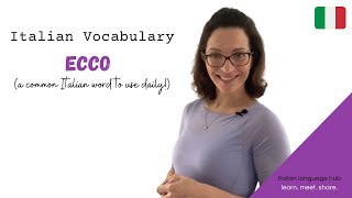 Learn Italian Vocabulary- ECCO! A Mysterious Italian Word that You Want to Start Using Now!