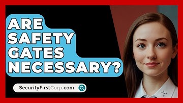 Are Safety Gates Necessary? - SecurityFirstCorp.com