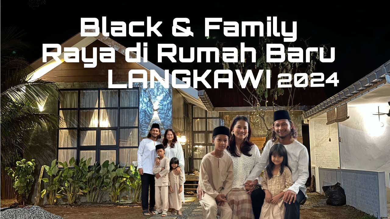 Black & Family beraya di rumah baru Langkawi 2024