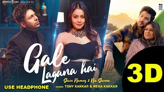 Gale Lagana Hai - Tony Kakkar & Neha Kakkar | Shivin Narang & Nia Sharma | Anshul Garg | 3D Song