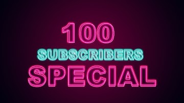 100 SUBSCRIBERS SPECIAL