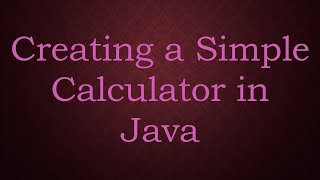 Creating a Simple Calculator in Java