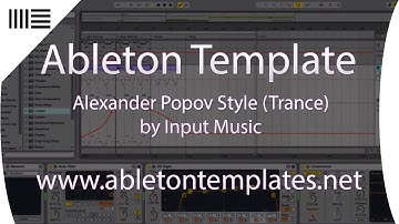 Ableton Live Trance Template - Alexander Popov Style by Input Music www.abletontemplates.net
