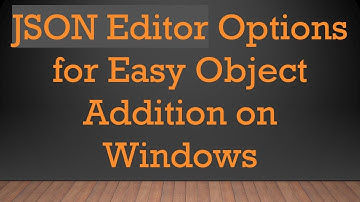 JSON Editor Options for Easy Object Addition on Windows