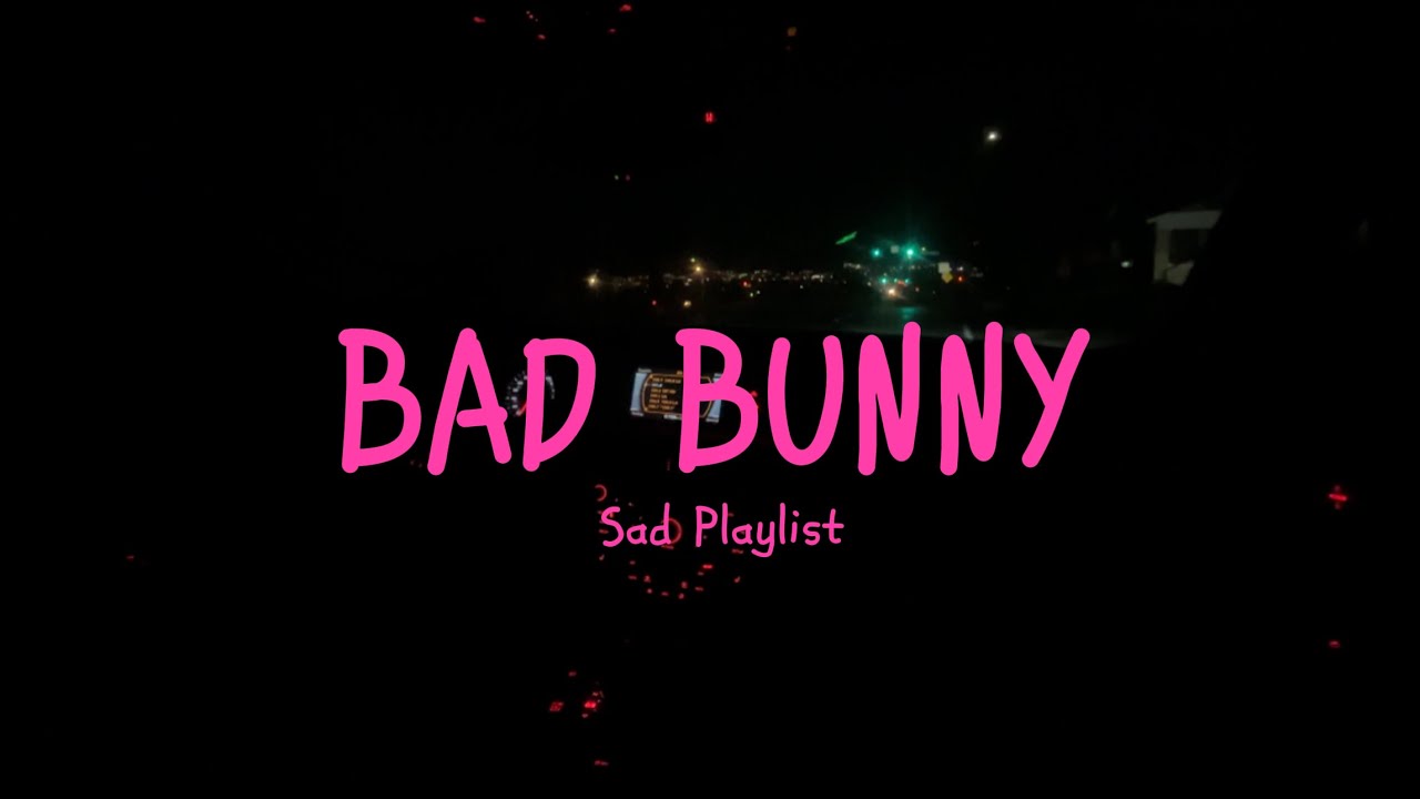 Bad Bunny late night drive songs 