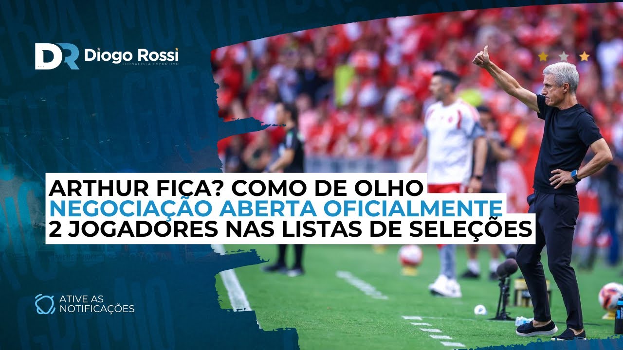 NEGOCIAÇÃO ABERTA! | ARTHUR FICA? COMO DE OLHO! | 2 NA LISTA DAS SELEÇÕES 