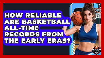How Reliable Are Basketball All-time Records From The Early Eras? - Basketball Stats Central