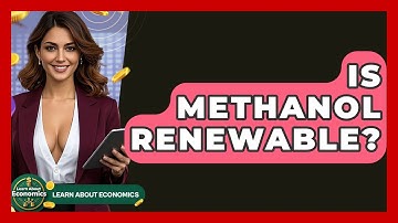Is Methanol Renewable? - Learn About Economics