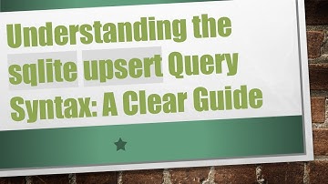 Understanding the sqlite upsert Query Syntax: A Clear Guide