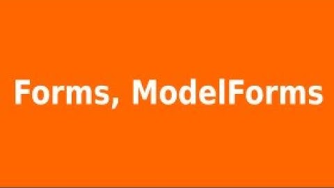 Form and ModelForms in Django