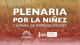 Plenaria Cámara de Representantes: Plenaria por la Niñez. - 30/4/2024