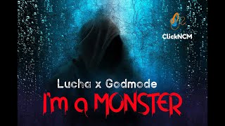 Lucha & Godmode - Im A Monster [Click Ncm]