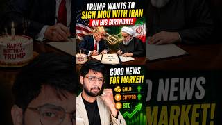 Trump-Iran Deal on Birthday? Market, Gold & Bitcoin Ready to Explode!