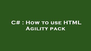C# : How to use HTML Agility pack