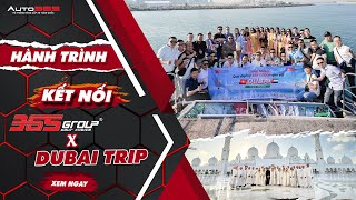 365 Group Dubai Trip 2023 - Hành trình kết nối đại lý
