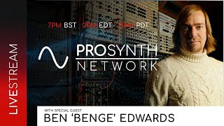 Pro Synth Network LIVE! - Episode 125 with special guest, Ben 'Benge' Edwards!