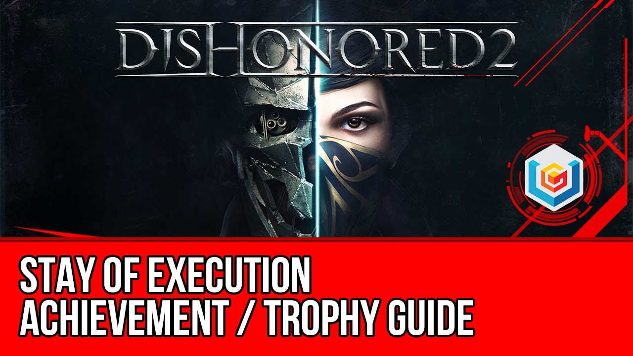 Dishonored 2 - Stay of Execution Trophy / Achievement Guide 