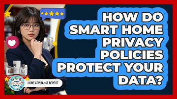 How Do Smart Home Privacy Policies Protect Your Data? - Home Appliance Report