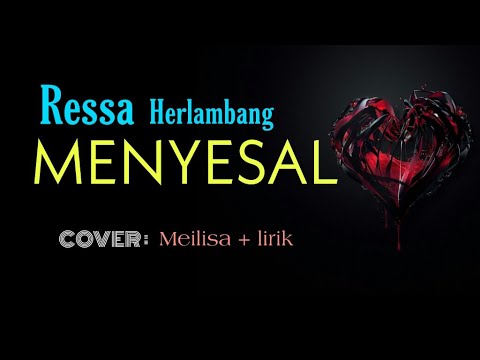 Ressa Herlambang - Menyesal ( Cover Meilisa + lirik )