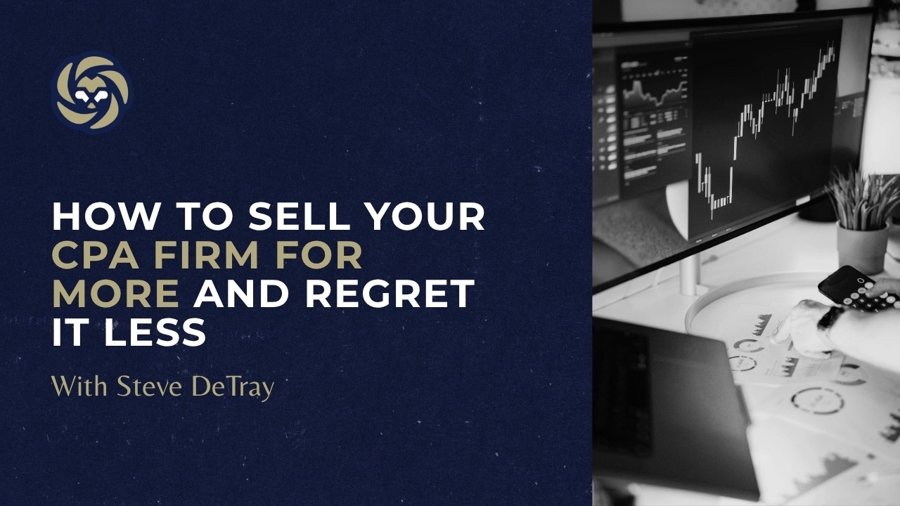 How to Sell Your CPA Firm for More and Regret It Less