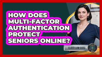 How Does Multi-Factor Authentication Protect Seniors Online? - Elder Law Guru