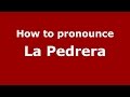 How to pronounce La Pedrera (Colombian Spanish/Colombia)  - PronounceNames.com