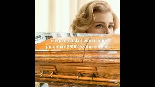 casket is last respect.inquiry:jasonbird2300@zoho.com.cn