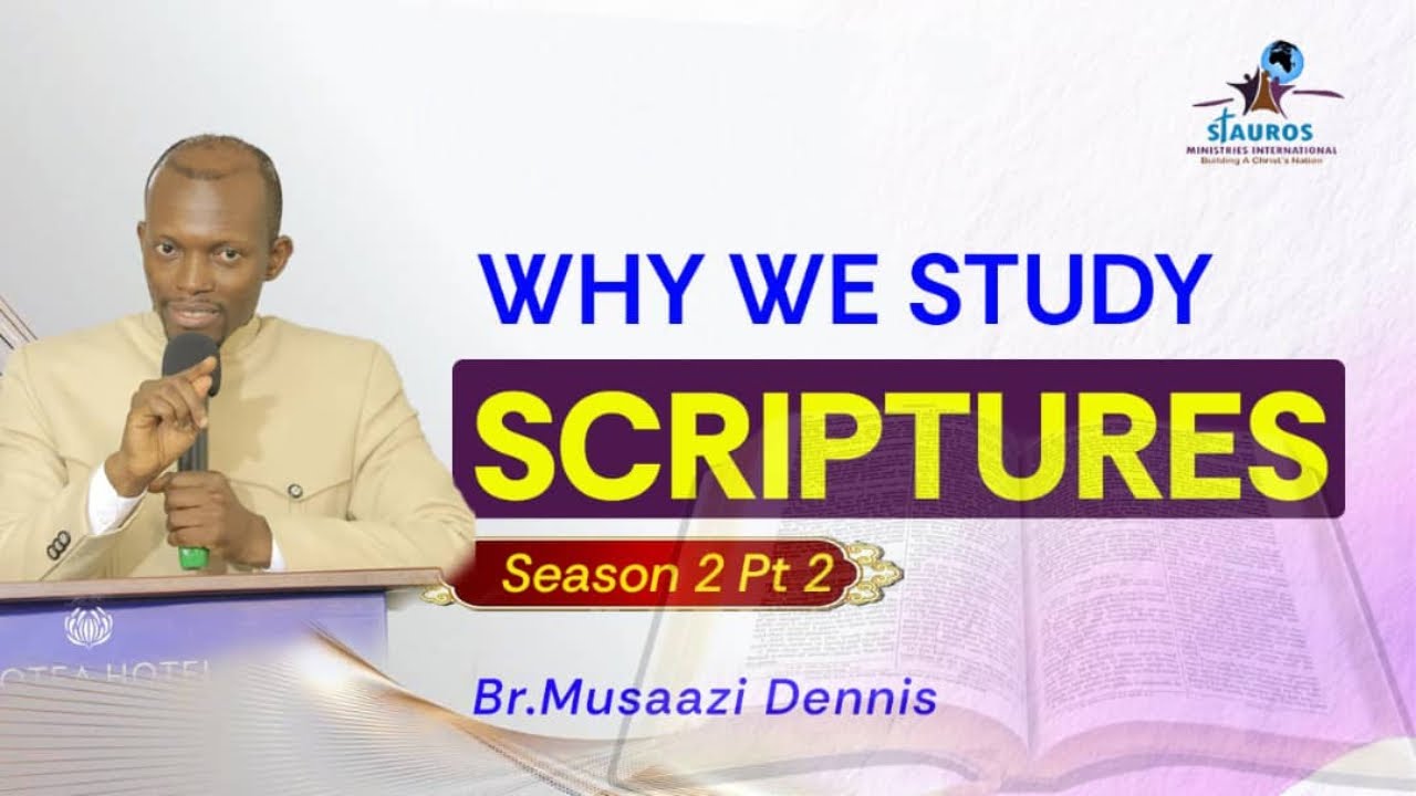 WHY WE STUDY SCRIPTURES | SN 2 | PT 2 | BR. MUSAAZI DENNIS