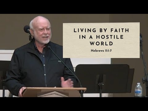 Living by Faith in a Hostile World - Hebrews 11:1-7