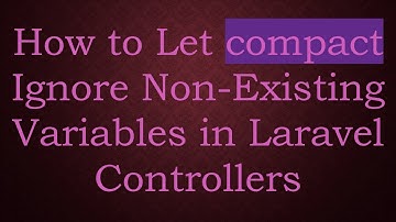 How to Let compact Ignore Non-Existing Variables in Laravel Controllers