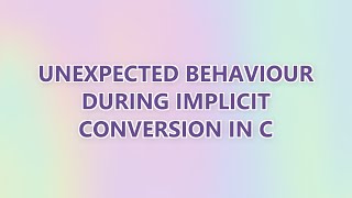 Unexpected behaviour during implicit conversion in C (3 SOLUTIONS!!) Net Worth