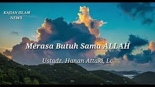 Merasa butuh sama Allah - Ustadz Hanan Attaki, Lc