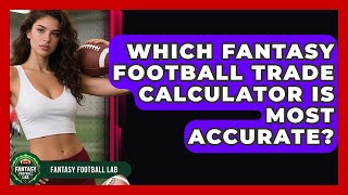 Which Fantasy Football Trade Calculator Is Most Accurate? - Fantasy Football Lab