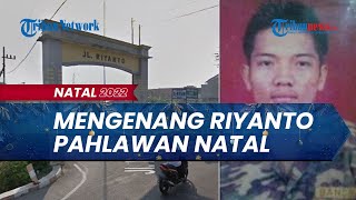 Mengenang 22 Tahun Aksi Banser 'Pahlawan Natal', Riyanto Peluk Bom Demi Selamatkan Jemaat Gereja