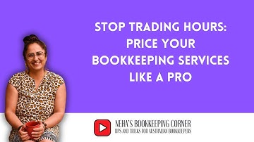 Stop Trading Hours: Price Your Bookkeeping Services Like a Pro | Neha’s Bookkeeping Corner