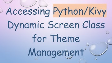 Accessing Python/Kivy Dynamic Screen Class for Theme Management