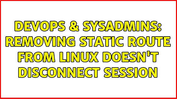 DevOps & SysAdmins: removing static route from linux doesn